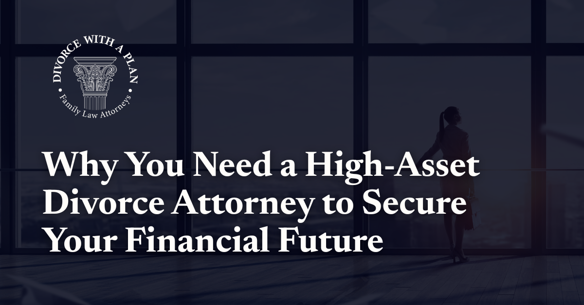 High Asset Divorce Attorney - Divorce With A Plan - maryland divorce