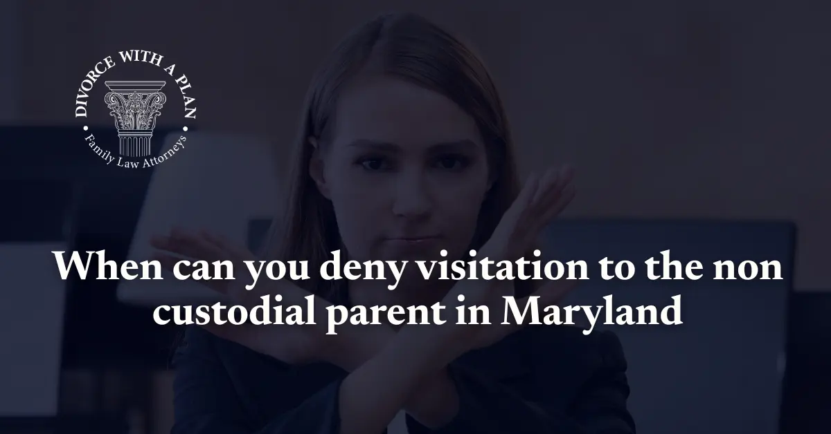 When can you deny visitation to the non custodial parent - Divorce with a plan
