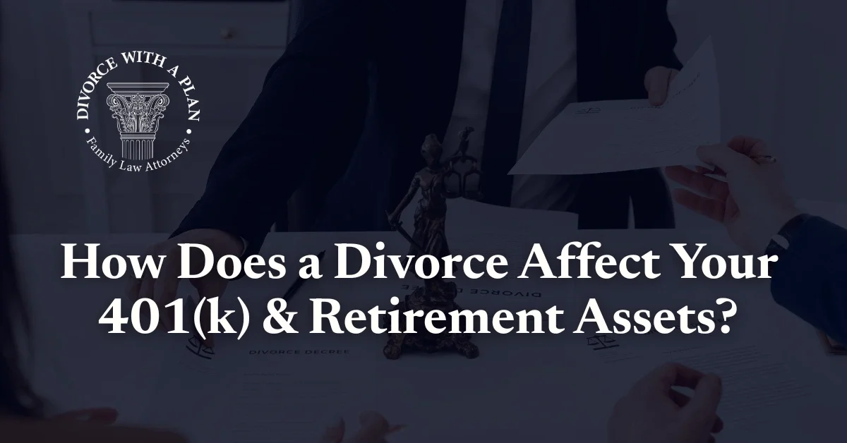 How Does a Divorce Affect Your 401(k) & Retirement Assets - Divorce with a plan
