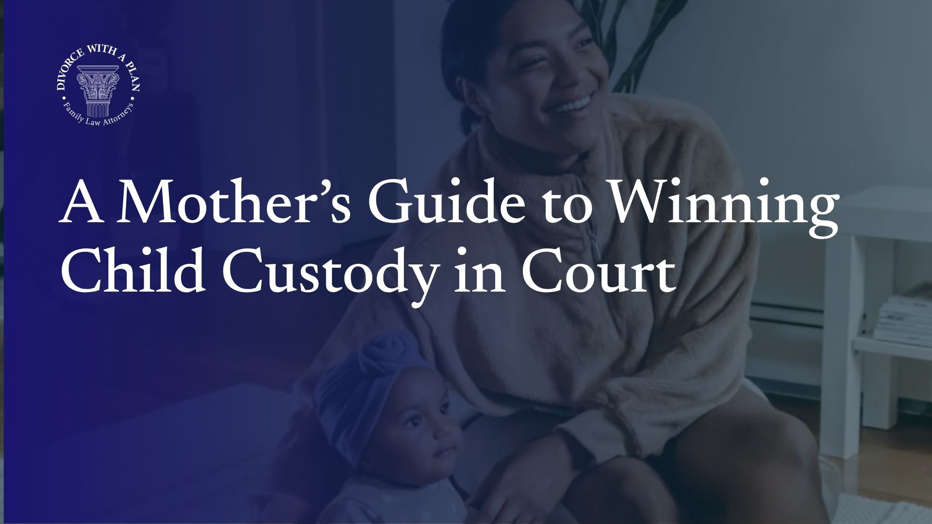 A Mother’s Guide to Winning Child Custody