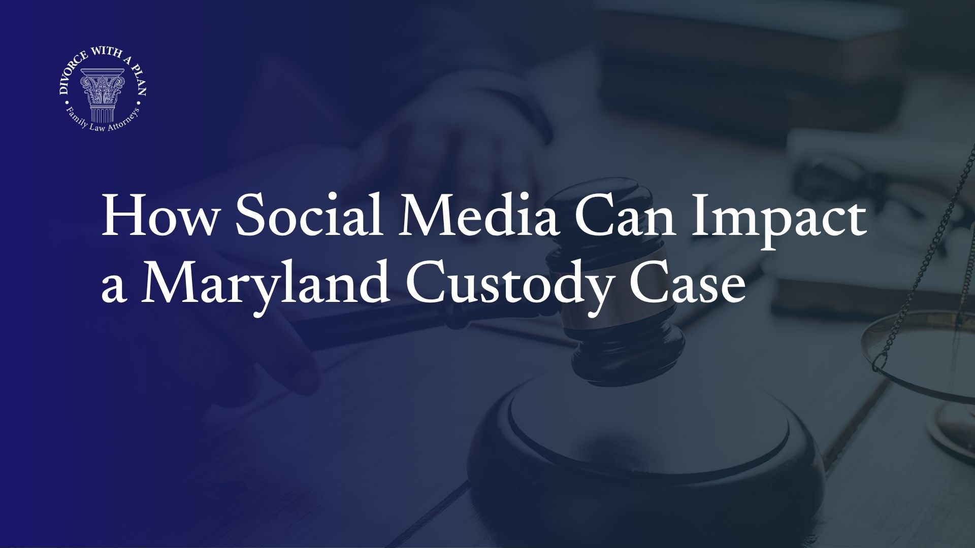 How Social Media Can Impact a Maryland Custody Case