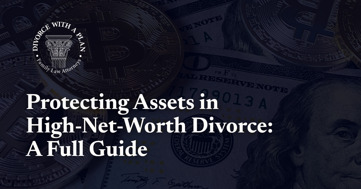 Protecting Assets in High-Net-Worth Divorce - Divorce With A Plan