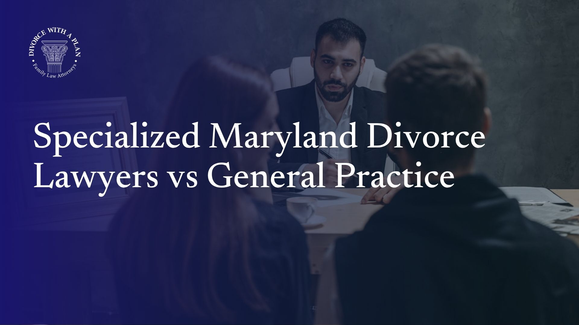 Specialized Maryland Divorce Lawyers