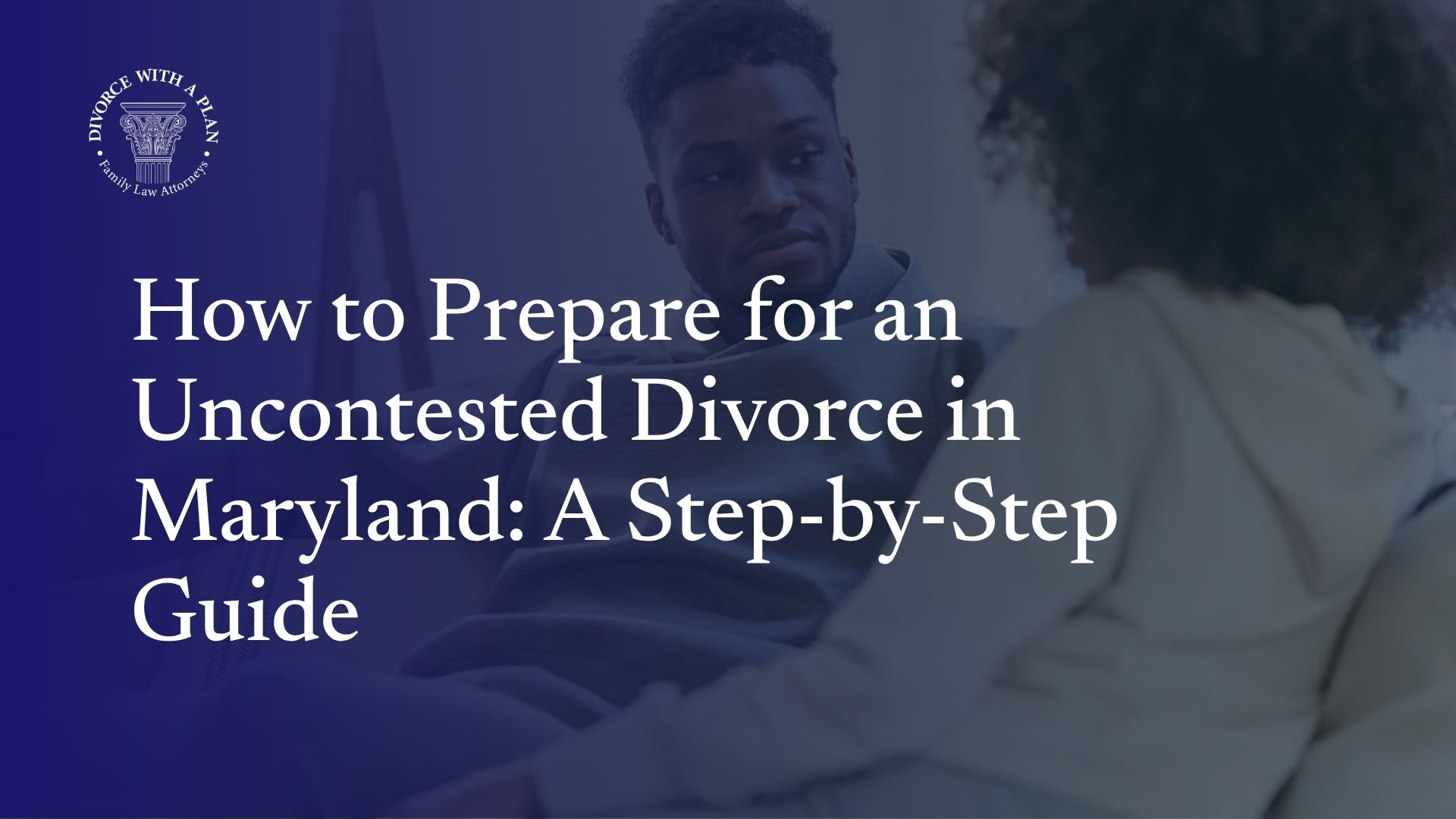 Uncontested Divorce in Maryland: A Step-by-Step Guide